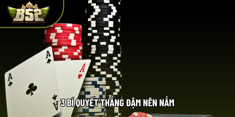 3 bí quyết thắng đậm nên nắm 3 bí quyết thắng đậm nên nắm